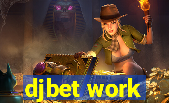 djbet work